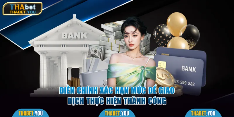 Điền chính xác hạn mức để giao dịch thực hiện thành công