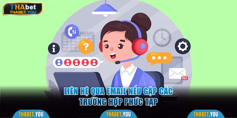 Đối với các trường hợp phức tạp nên liên hệ qua Email