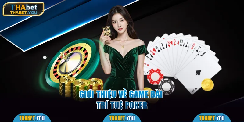Giới thiệu về game bài trí tuệ Poker