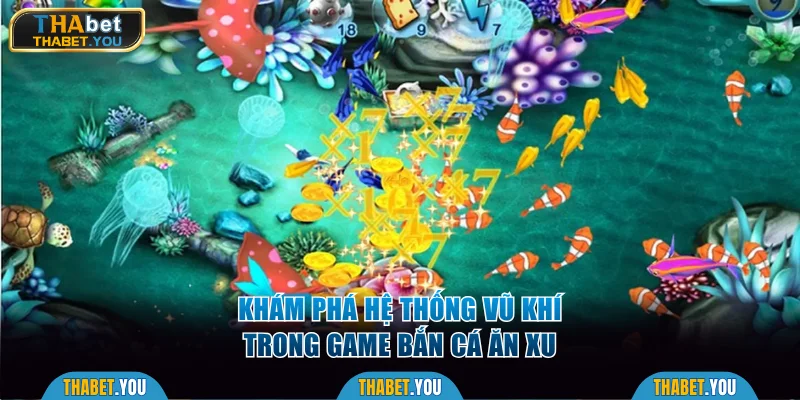 Khám phá hệ thống vũ khí trong game bắn cá ăn xu