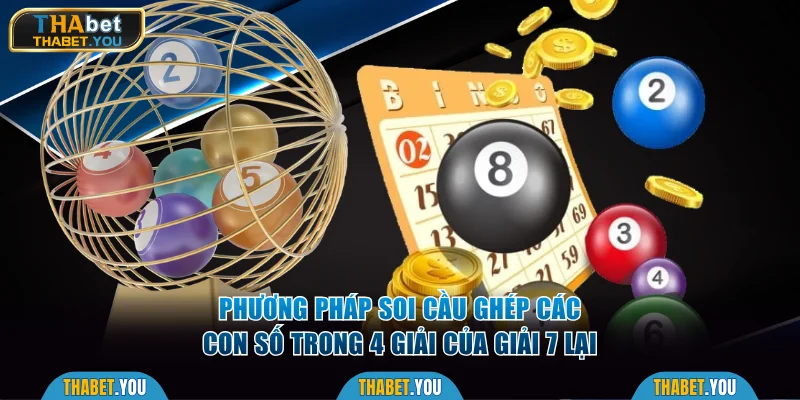 Phương pháp soi cầu ghép các con số trong 4 giải của giải 7 lại