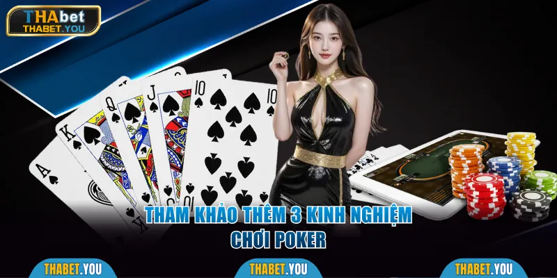 Tham khảo thêm 3 kinh nghiệm chơi Poker