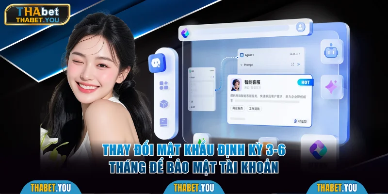 Thay đổi mật khẩu định kỳ 3-6 tháng để bảo mật tài khoản